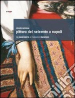 Pittura del Seicento a Napoli. Da Caravaggio a Massimo Stanzione. Ediz. illustrata libro