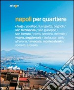 Napoli per quartiere. Ediz. illustrata