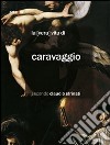 La «Vera» vita di Caravaggio secondo Claudio Strinati libro