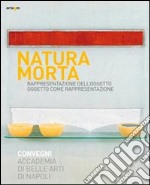 Natura morta. Rappresentazione dell'oggetto, oggeto come rappresentazione. Ediz. illustrata libro