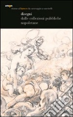 Ritorno al Barocco. Da Caravaggio a Vanvitelli. Disegni dalle collezioi pubbliche napoletane. Catalogo della mostra (Napoli, 12 dicembre 2009-11 aprile 2010). Ediz. illustrata libro