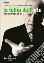 La follia dell'arte-The madness of art. Ediz. bilingue