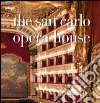 The San Carlo opera house. Ediz. illustrata libro di Valente L. (cur.)