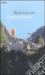 Dimenticare il Grand Tour libro