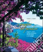 I giardini del paradiso. Napoli, Capri, Ischia, la costa di Sorrento e di Amalfi. Ediz. illustrata libro