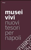 Musei vivi. Nuovi tesori per Napoli. Ediz. illustrata libro