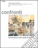 Confronti. L'architettura allo stato di rudere. Quaderni di restauro architettonico della Soprintendenza per i beni architettonici.... Ediz. illustrata libro