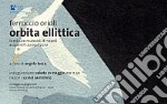 Ferruccio Orioli. Orbita ellittica. Le misure mutevoli di Napoli. Catalogo della mostra (Napoli, 21 maggio-13 giugno 2011) libro