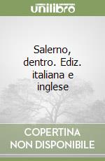 Salerno, dentro. Ediz. italiana e inglese libro