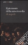 Il Pio Monte della Misericordia di Napoli. Guida breve. Ediz. illustrata libro