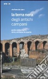 La terra nera degli antichi campani. Guida archeologica della provincia di Caserta libro