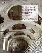 La fabbrica di San Domenico Maggiore a Napoli. Storia e restauro. Ediz. illustrata