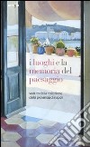 I luoghi e la memoria del paesaggio. Vedute dalla collezione della provincia di Napoli. Catalogo della mostra (Napoli, 20 dicembre 2011-31 maggio 2012). Ediz. illustrata libro