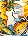 Museo della ceramica di Cerreto Sannita. La collezione Mazzacane. Ediz. illustrata libro