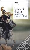 Un esercito di carta. Arrivano i piemontesi. Ediz. illustrata libro