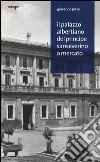 Il palazzo albertiano del principe Sanseverino a Mercato. Ediz. illustrata libro