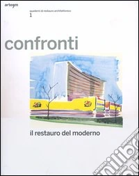 Confronti. Il restauro del moderno. Quaderni di restauro architettonico. Ediz. illustrata. Vol. 1 libro