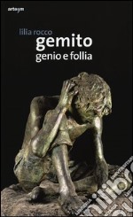 Gemito. Genio e follia. Ediz. illustrata libro