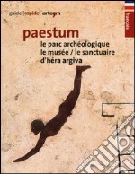 Paestum. Le parc archéologique. Le musée. Le sanctuaire d'Hera Argiva libro