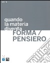 Quando la materia diventa forma-pensiero. Ediz. illustrata libro