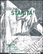 Bruno Starita. Catalogo della mostra (29 ottobre 2013-25 gennaio 2014). Ediz. illustrata libro