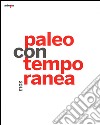 Paleocontemporanea 2013. Catalogo della mostra (Napoli, 19 settembre 2013-6 gennaio 2014). Ediz. illustrata libro