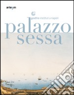 Palazzo Sessa. Goethe-Institut a Napoli libro