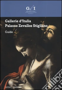 Gallerie d'Italia. Palazzo Zevallos Stigliano. Guida. Ediz. inglese libro