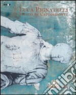 Luca Pignatelli. Museo di Capodimonte. Catalogo della mostra (Napoli, 10 maggio-31 luglio 2014). Ediz. multilingue libro