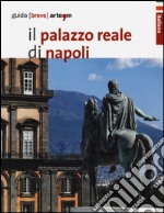 Il palazzo reale di Napoli. Guida breve libro