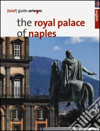 The royal palace in Naples. Brief guide libro