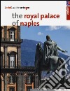 The royal palace in Naples. Brief guide libro di Porzio A. (cur.)
