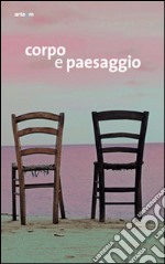 Corpo e paesaggio. Catalogo della mostra (Nola, 23 maggio-22 giugno 2014). Ediz. illustrata libro