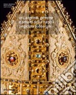 Ori, argenti, gemme e smalti della Napoli Angioina 1266-1381. Ediz. multilingue libro