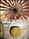 Un'opera per il castello 2013. Catalogo della mostra (Napoli, 2014). Ediz. illustrata libro di Tecce A. (cur.)