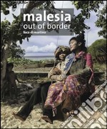 Malesia. Out of border. Ediz. illustrata libro