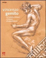 Vincenzo Gemito. Dal Salotto Minozzi al museo di Capodimonte. Ediz. illustrata libro