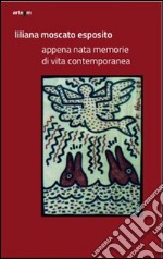 Appena nata. Memorie di vita contemporanea. Ediz. illustrata libro