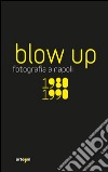 Blow up. La fotografia a Napoli 1980-1990. Ediz. illustrata libro di Pagano D. M. (cur.)