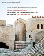 Historic centres and identity. Enhancement and restoration between Italy and Palestine. The case of Hebron libro