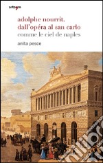 Adolphe Nourrit. Dall'Opéra al San Carlo. Comme le ciel de Naples libro