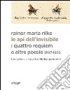 Le api dell'invisibile. I quattro requiem e altre poesie. 1897-1926 libro di Rilke Rainer Maria Pomarici U. (cur.)