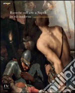 Ricerche sull'arte a Napoli in età moderna. Saggi e documenti 2015 libro