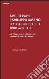 Arti, terapie e sviluppo umano. Pratiche e metodi delle artiterapeutiche. Atti del Convegno (Napoli, 11-12 dicembre 2015) libro