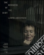 The withness of the body. Laurie Anderson. Ediz. bilingue libro