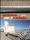 Un'opera per il castello 2015. Ediz. illustrata libro