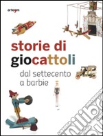 Storie di giocattoli. Dal Settecento a Barbie libro