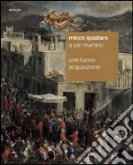 Micco Spadaro a San Martino. Una nuova acquisizione. Ediz. illustrata