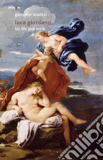 Luca Giordano. His life and work libro