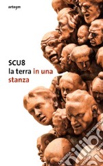 SCU8. La terra in una stanza. Una wunderkammer per i fratelli Scuotto. Ediz. bilingue libro